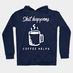 Shit happens Coffee helps Hoodie